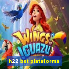 h22 bet plataforma